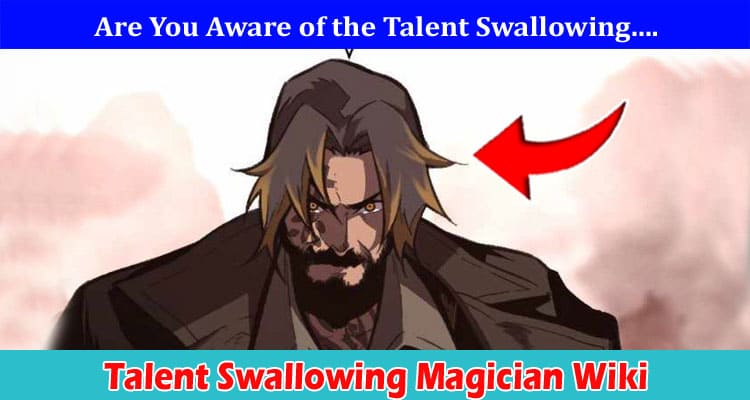 TALENT SWALLOWING MAGICIAN WIKI: CHECK COMPLETE INFORMATION ON CH 51
